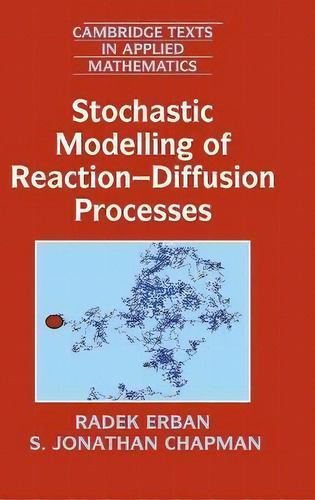 Stochastic Modelling Of Reaction-diffusion Processes, De Radek Erban. Cambridge Texts In Applied Mathematics, Vol. 1. Editorial Cambridge University Press, Tapa Dura En Inglés