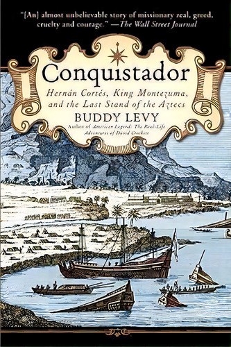 Conquistador: Hernán Cortés, King Montezuma, And The Last Stand Of The Aztecs, De Buddy Levy., Vol. 1. Editorial Gardners, Tapa Blanda En Inglés