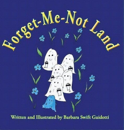 Forget-me-not Land, De Brbara Swift Guidotti. Editorial Sag Books Design, Tapa Dura En Inglés