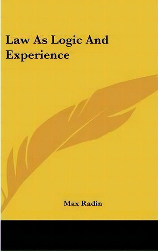 Law As Logic And Experience, De Max Radin. Editorial Kessinger Publishing, Tapa Dura En Inglés