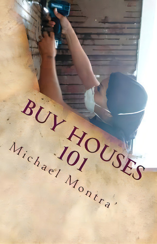 Buy Houses 101 : Anybody Can Do It, De Michael Montra' Anderson. Editorial Createspace Independent Publishing Platform, Tapa Blanda En Inglés
