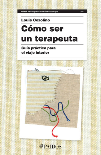 Cómo ser un terapeuta (Nueva edición): Guía práctica para el viaje interior, de Louis Cozolino. Serie Fuera de colección, vol. 0. Editorial Paidos México, tapa pasta blanda, edición 1 en español, 2019