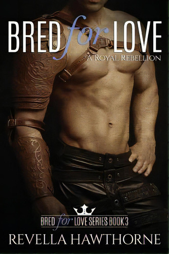 Bred For Love: A Royal Rebellion, De Hawthorne, Revella. Editorial Createspace, Tapa Blanda En Inglés