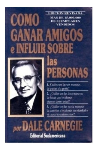 Cómo Ganar Amigos E Influir Sobre Las Personas, De Dale Carnegie. Editorial Sudamericana, Tapa Blanda En Español