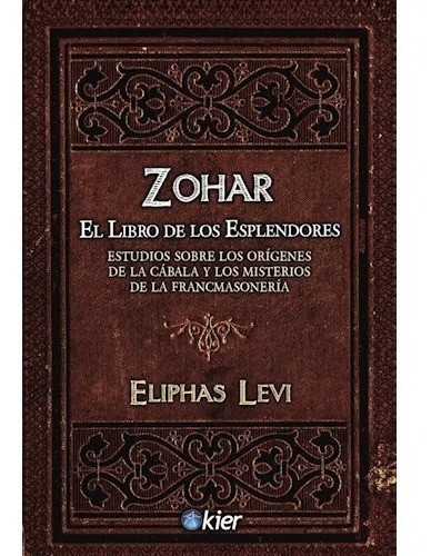 ZOHAR EL LIBRO DE LOS ESPLENDORES, de Levi, Eliphas. Editorial Kier, tapa blanda en español, 2019