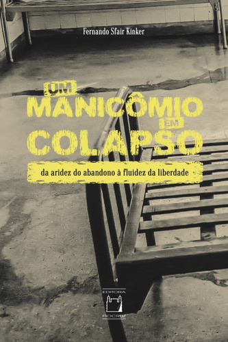Um manicômio em colapso: Da aridez do abandono à fluidez da liberdade, de Kinker, Fernando Sfair. Editorial Fundação Oswaldo Cruz, capa mole em português, 2020