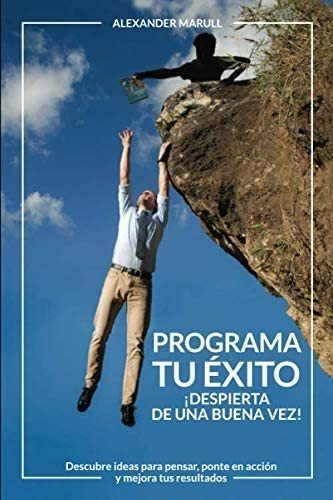 Libro: Programa Tu Éxito: ¡despierta De Una Buena Vez!