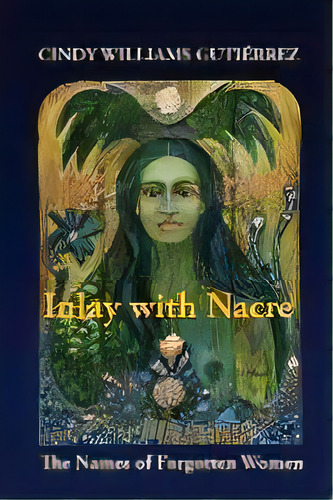 Inlay With Nacre : The Names Of Forgotten Women, De Cindy Williams Gutiérrez. Editorial Willow Publishing, Tapa Blanda En Inglés