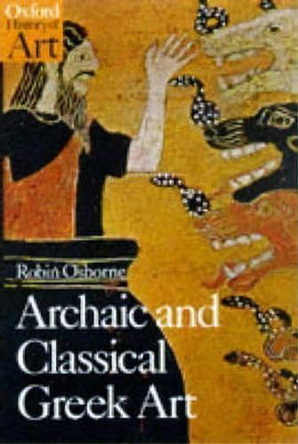 Archaic And Classical Greek Art, De Robin Osborne. Editorial Oxford University Press, Tapa Blanda En Inglés