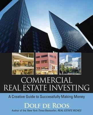 Commercial Real Estate Investing : A Creative Guide To Su...