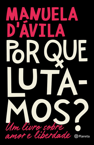 Por que lutamos?: Um livro sobre amor e liberdade, de D'Ávila, Manuela. Editora Planeta do Brasil Ltda., capa mole em português, 2019