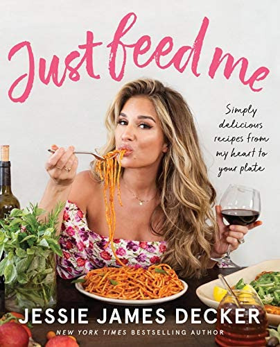 Just Feed Me: Simply Delicious Recipes From My Heart To Your Plate, De Decker, Jessie James. Editorial Dey Street Books, Tapa Blanda En Inglés