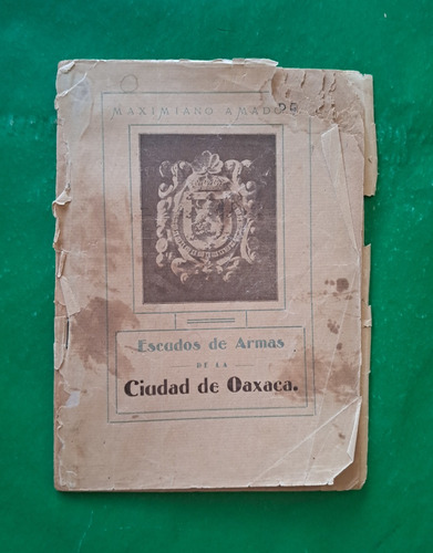 Escudos De Armas De La Ciudad De Oaxaca . Maximiano Amado (Usado)