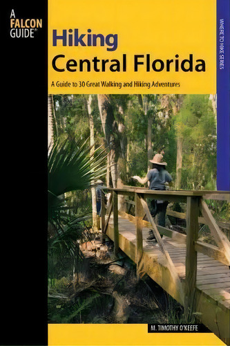 Hiking Central Florida, De M.timothy O'keefe. Editorial Rowman Littlefield, Tapa Blanda En Inglés