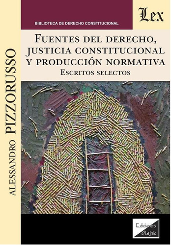 FUENTES DEL DERECHO, JUSTICIA CONSTITUCIONAL Y PRODUCCIÓN, de ALESSANDRO PIZZORUSSO. Editorial EDICIONES OLEJNIK, tapa blanda en español