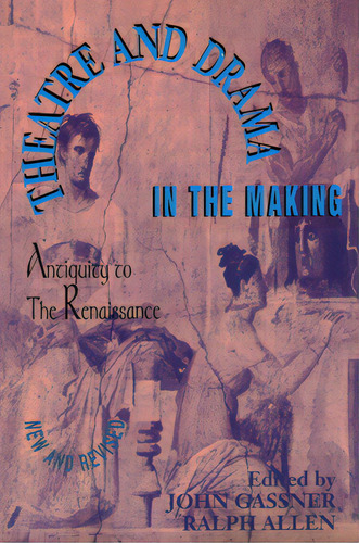 Theatre And Drama In The Making: Antiquity To The Renaissance, De Gassner, John. Editorial Applause Theatre Books, Tapa Blanda En Inglés