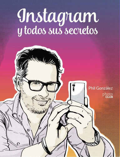 Libro Instagram Y Todos Sus Secretos - Gonzalez, Phil