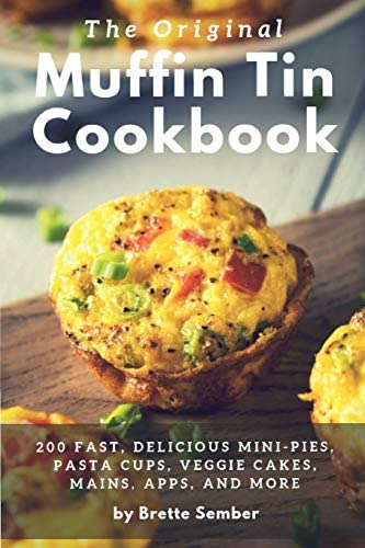 The Muffin Tin Cookbook: 200 Fast, Delicious Mini-pies, Pasta Cups, Gourmet Pockets, Veggie Cakes, And More, De Sember, Brette. Editorial Brette Sember, Tapa Blanda En Inglés