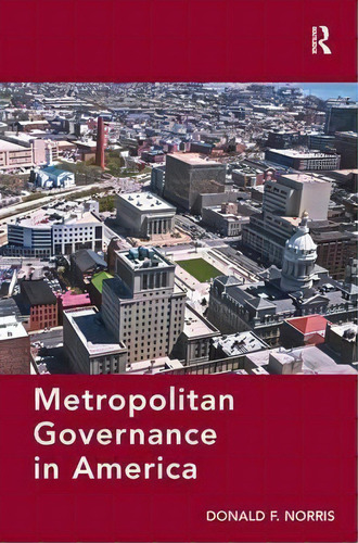 Metropolitan Governance In America, De Donald F. Norris. Editorial Taylor Francis Ltd, Tapa Dura En Inglés