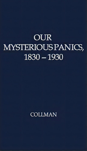 Our Mysterious Panics, De Charles Albert Collman. Editorial Abc Clio, Tapa Dura En Inglés