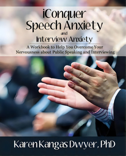 Iconquer Speech Anxiety & Interview Anxiety: A Workbook To Help You Overcome Your Nervousness Abo..., De Dwyer Phd, Karen Kangas. Editorial Lightning Source Inc, Tapa Blanda En Inglés