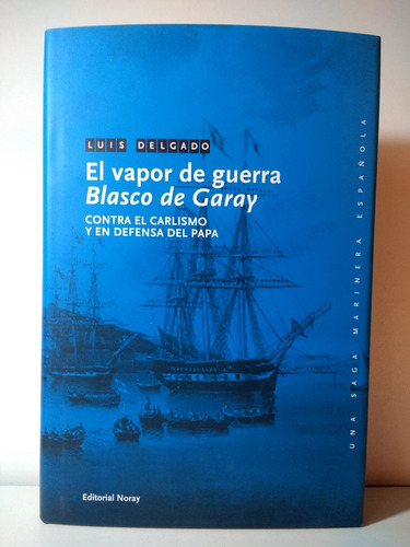 El Vapor De Guerra  Blasco De Garay - Luis Delgado