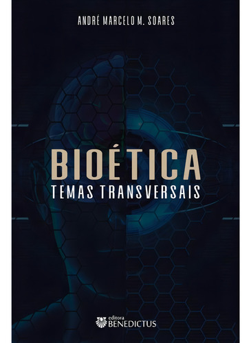 Bioética Temas Transversais, De André Marcelo M. Soares. Editorial Benedictus, Capa Mole, Edição 1 Em Português, 2024