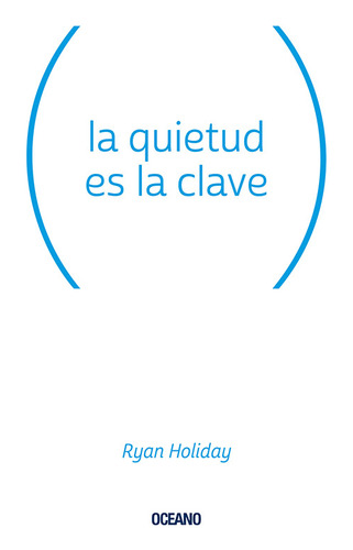 Libro La Quietud Es La Clave - Ryan Holiday - Océano
