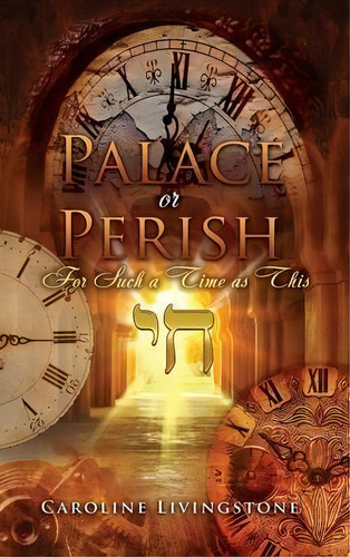 Palace Or Perish : For Such A Time As This, De Caroline Livingstone. Editorial Xulon Press, Tapa Dura En Inglés