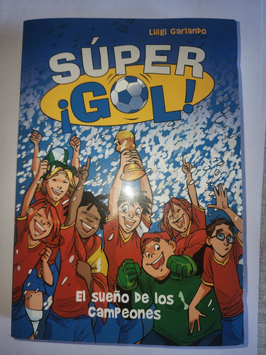 Super Gol ! El Sueño De Los Campeones Luigi Garlando (Usado)