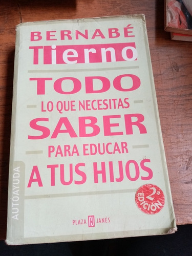 Todo Lo Que Necesitas Saber Para Educar A Tus Hijos Bernabé 