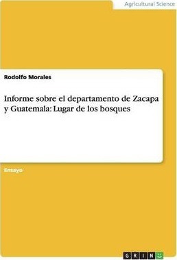 Libro Informe Sobre El Departamento De Zacapa Y Guatemala...