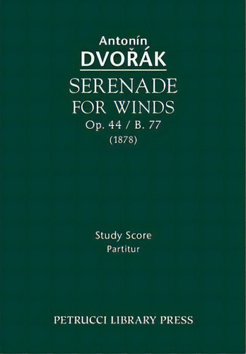 Serenade For Winds, Op.44 / B.77, De Antonin Dvorak. Editorial Petrucci Library Press, Tapa Blanda En Inglés