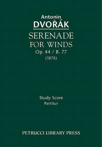 Serenade For Winds, Op.44 / B.77, De Antonin Dvorak. Editorial Petrucci Library Press, Tapa Blanda En Inglés
