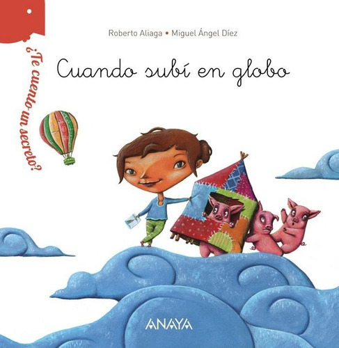 Ãâ¿te Cuento Un Secreto? Cuando Subãâ En Globo, De Aliaga, Roberto. ¿te Cuento Un Secreto?, Vol. 1. Editorial Anaya Infantil Y Juvenil, Tapa Dura En Español