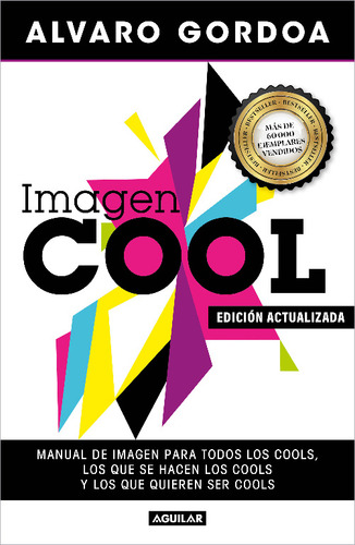 Imagen Cool: Manual De Imagen Para Todos Los Cools, Los Que Se Hacen Los Cools Y Los Que Quieren Ser Cools, De Alvaro Gordoa., Vol. 1. Editorial Aguilar, Edición 2023.0 En Español, 2023