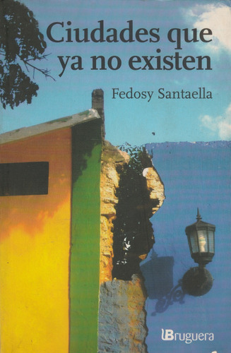 Libro Ciudades Que Ya No Existen. Fedosy Santaella