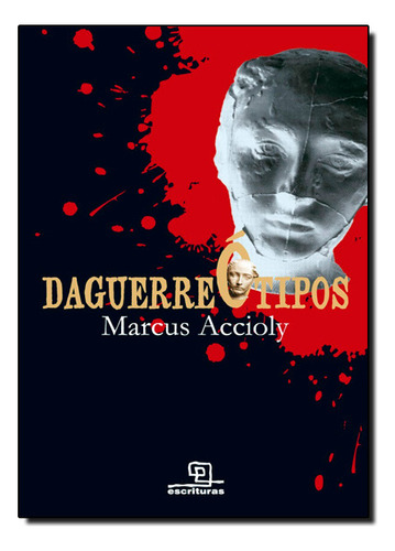 Daguerreotipos, De Marcus Accioly. Editorial Escrituras, Tapa Dura En Português