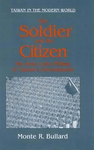 The Soldier And The Citizen: Role Of The Military In Taiwan's Development : Role Of The Military ..., De Monte R. Bullard. Editorial Taylor & Francis Inc, Tapa Dura En Inglés