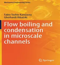 Comprar Libro Flow Boiling And Condensation In Microscale Channel...