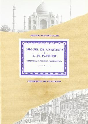 Miguel De Unamuno Y E. M. Forster : Temática Y Técnica Novel