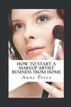 Comprar Libro Make Money With Makeup : How To Start A Makeup Arti...