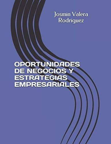 Oportunidades De Negocios Y Estrategias..., de Valera, Jos. Editorial Independently Published en español