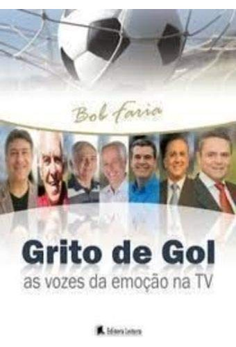 Grito De Gol - As Vozes Da Emoção Na Tv, De Bob Faria. Editora Leitura, Capa Dura Em Português