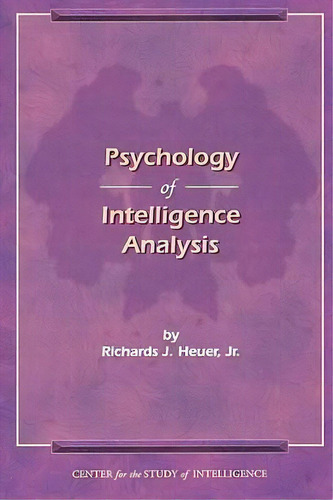The Psychology Of Intelligence Analysis, De Richard J. Heuer. Editorial Books Express Publishing, Tapa Blanda En Inglés, 2010