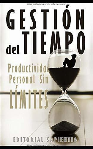 Gestion Del Tiempo Productividad Personal Sin Limites, De Sapientia, Editor. Editorial Independently Published, Tapa Blanda En Español, 2019