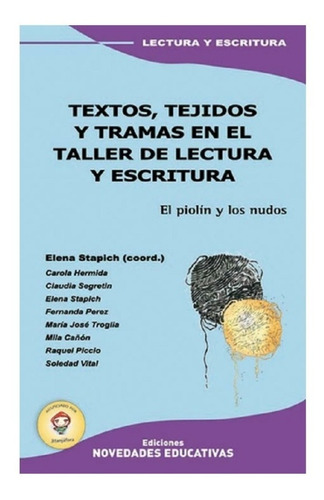 Textos, Tejidos Y Tramas En El Taller De Lect - Noveduc