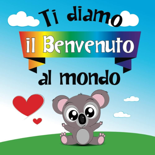 Libro: Ti Diamo Il Benvenuto Al Mondo: Libro, Regalo, Ricord