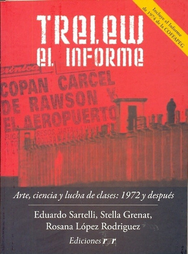 Trelew El Informe - Sartelli / Grenat / López Rodríguez