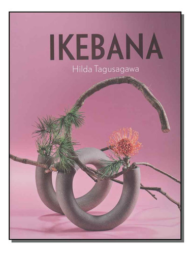 Ikebana, De Tugusagawa, Hilda., Vol. Artes E Cultura. Editora Hilda Tausagawa, Capa Mole Em Português, 20